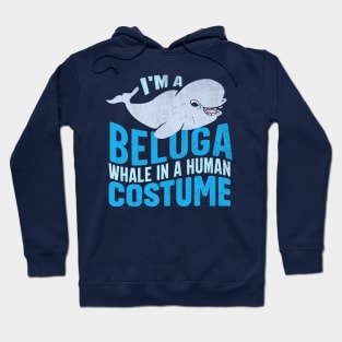 I M A Beluga Whales In A Human Costumes Hoodie